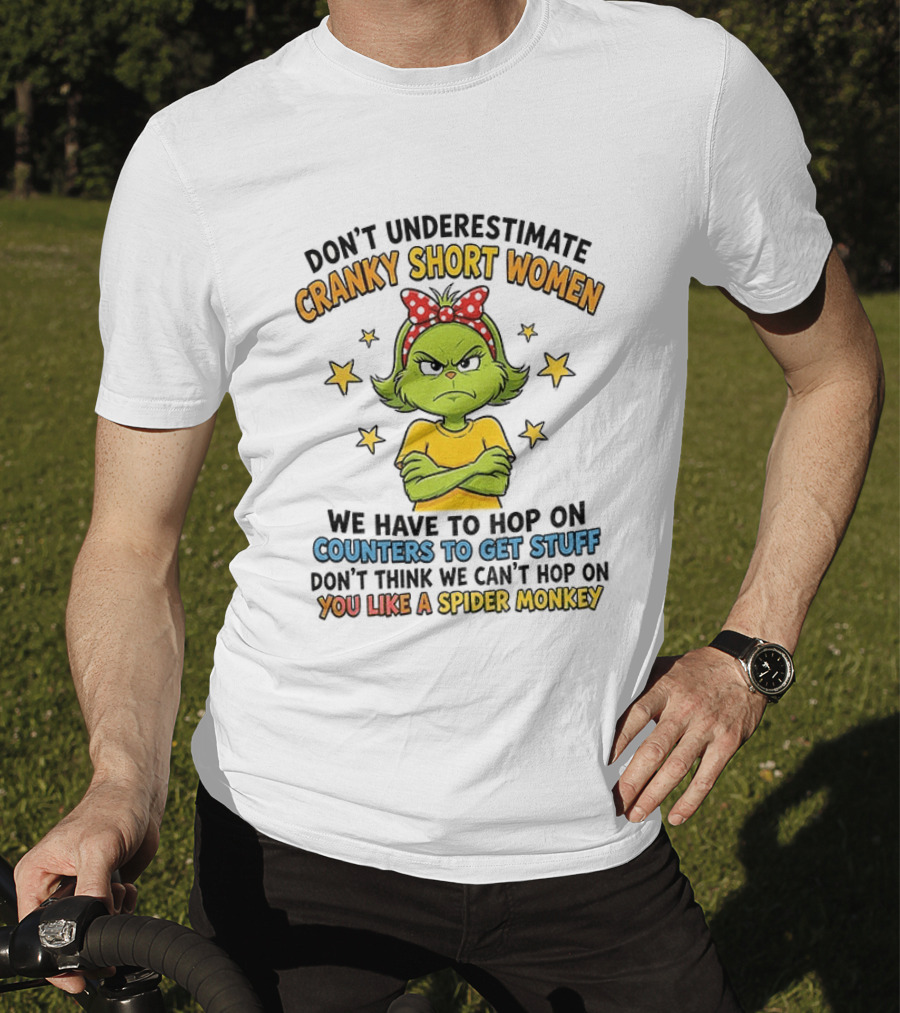 Don't Underestimate Cranky Short Women We Have To Hop On Counters Don't Think We Can't Hop On You Like A Spider Monkey T-Shirt