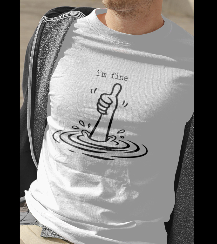 I'm Fine Drowning Hand Thumbs Up Humor T-Shirt