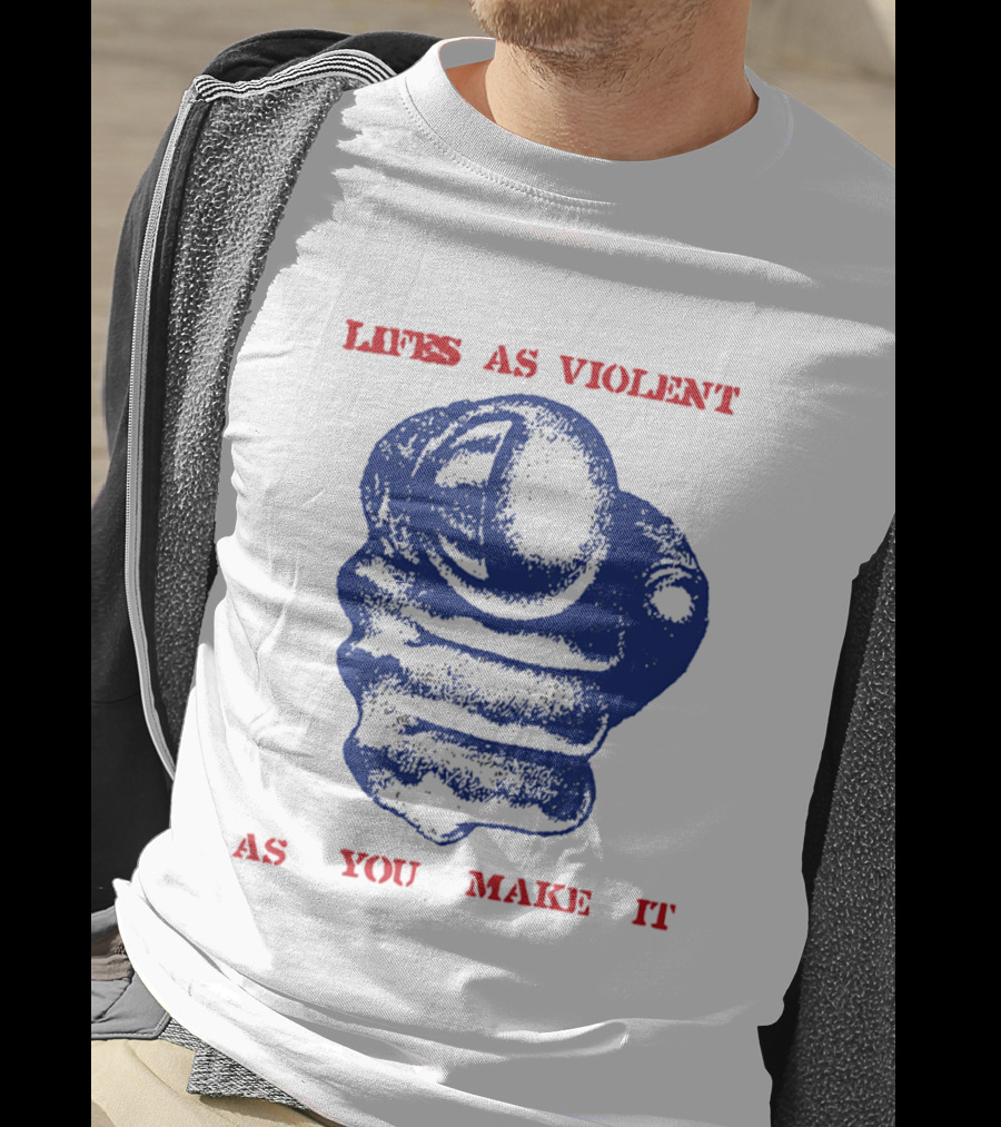 Lifes As Violent As You Make It Fist T-Shirt