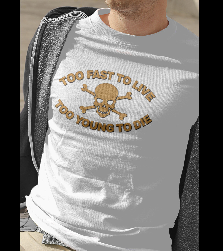 Too Fast To Live Too Young To Die Skull And Crossbones T-Shirt