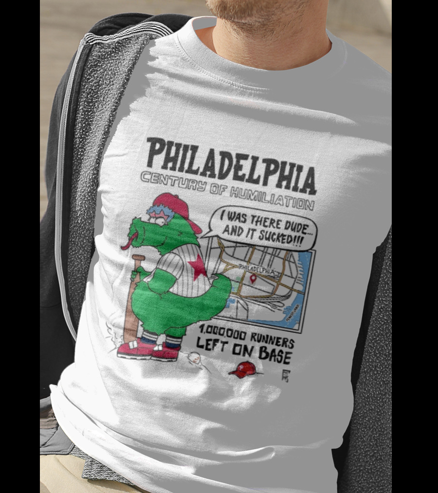Philadelphia Century Of Humiliation I Was There 1000000 Runners Left On Base T-Shirt
