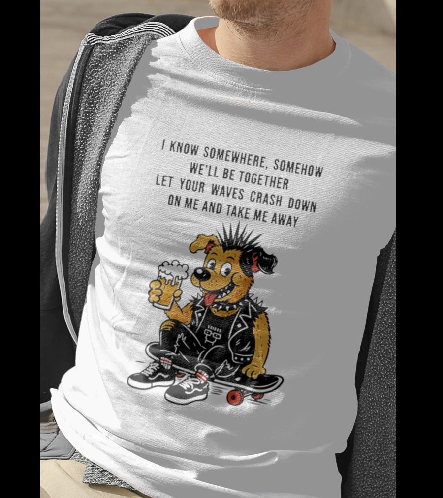 Punk Dog Skater Let Your Waves Crash Down And Take Me Away Beer Hold Skateboard T-Shirt