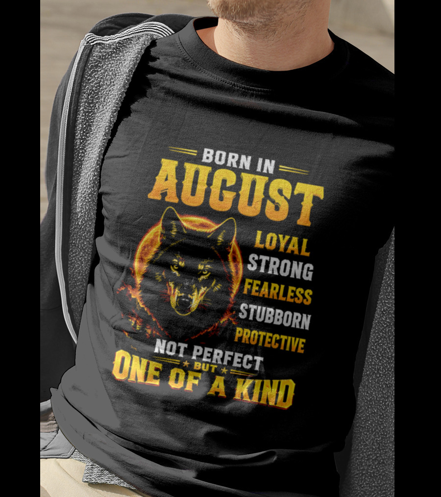 Born In August Loyal Strong Fearless Stubborn Protective Not Perfect But One Of A Kind Wolf T-Shirt