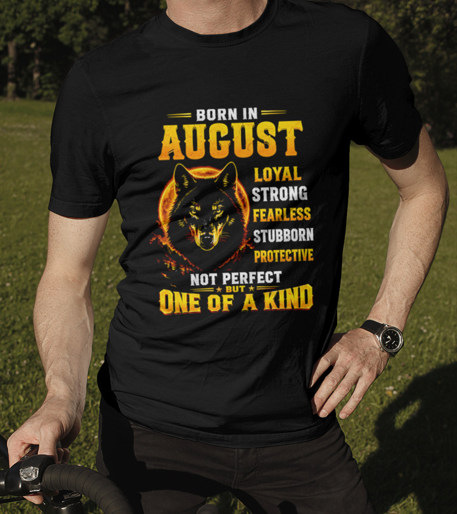Born In August Loyal Strong Fearless Stubborn Protective Not Perfect But One Of A Kind Wolf T-Shirt
