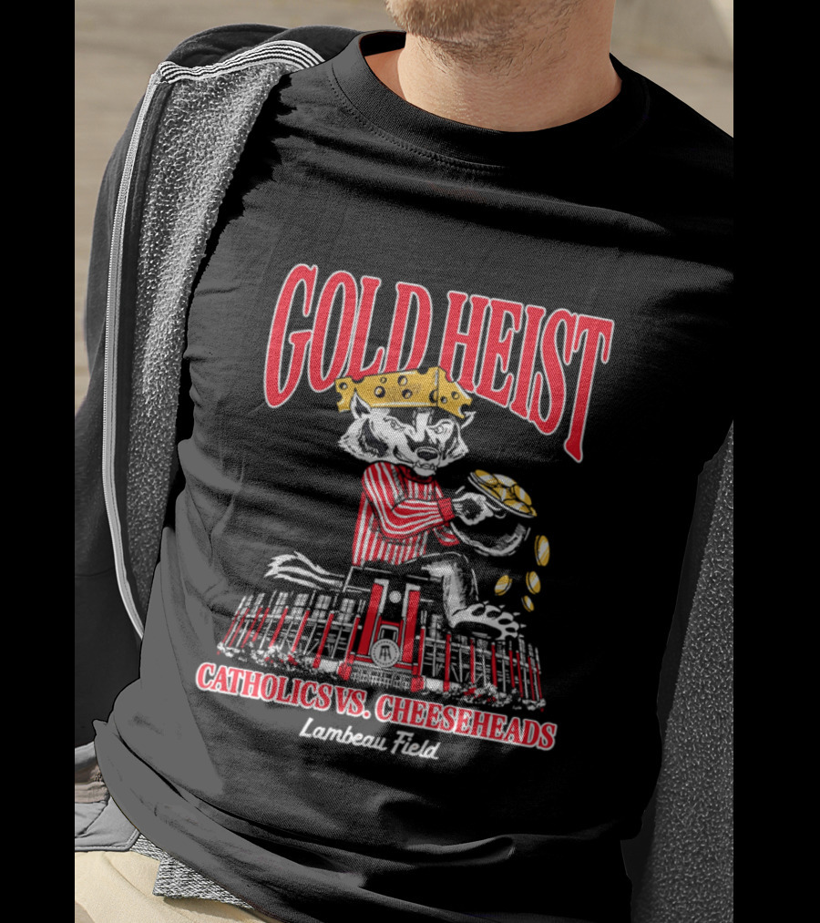 Gold Heist Catholics Vs Cheeseheads Wisconsin Badgers Lambeau Field T-Shirt