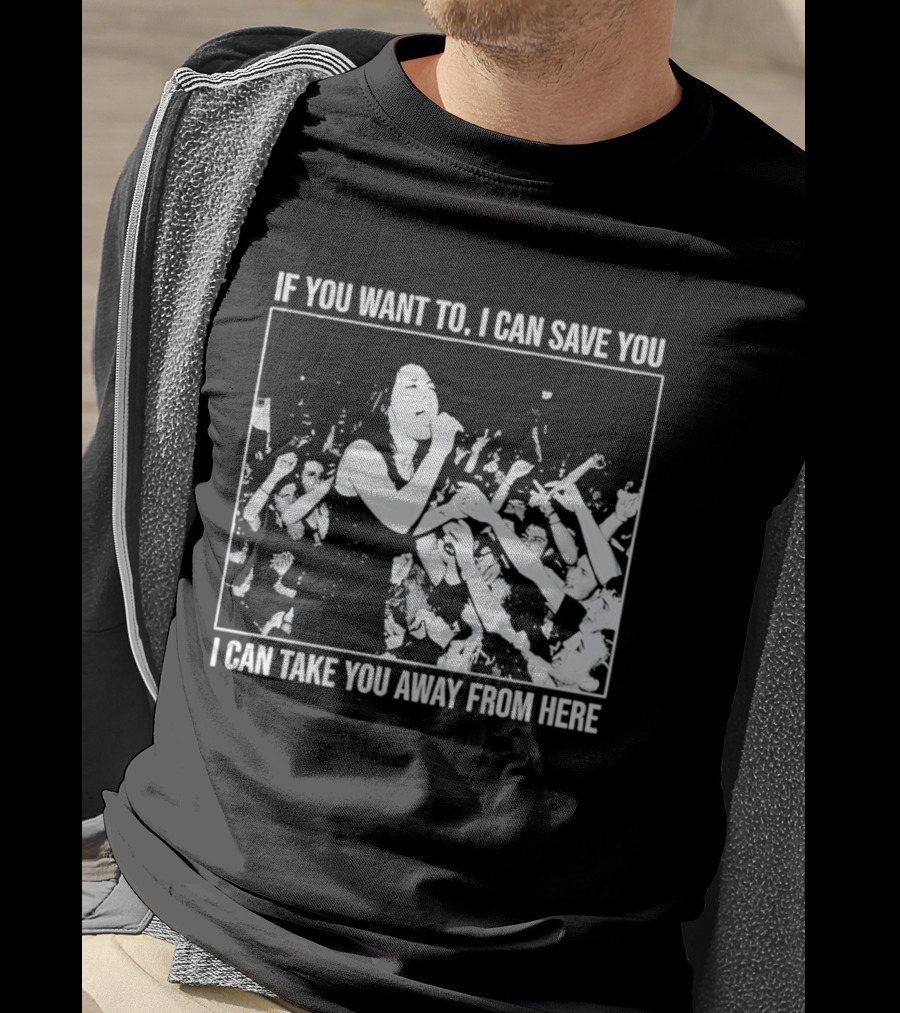 If You Want To I Can Save You I Can Take You Away From Here Crowd Scene T-Shirt