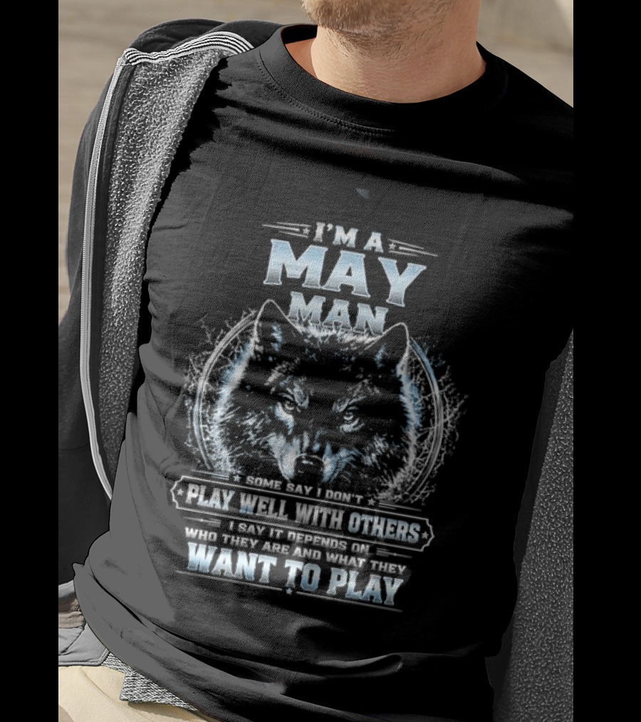 I'm A May Man I Don't Play Well With Others Wolf Head Blue Eyes Want To Play T-Shirt