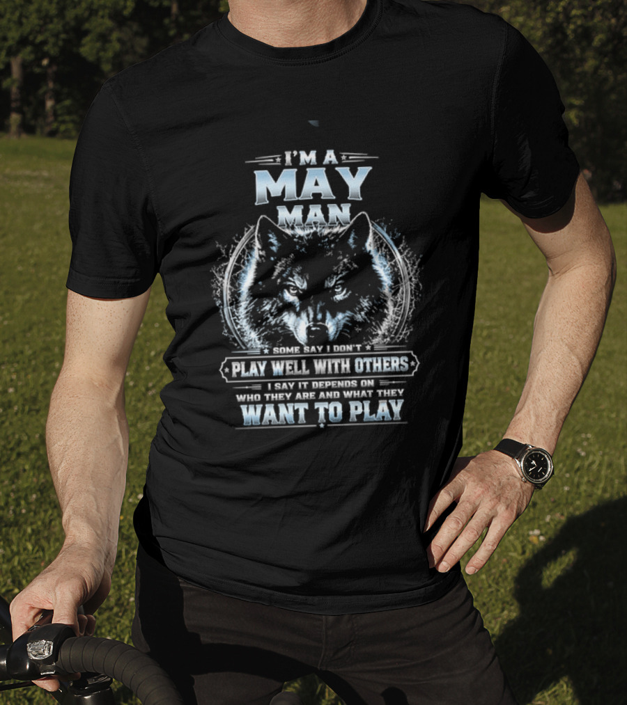 I'm A May Man I Don't Play Well With Others Wolf Head Blue Eyes Want To Play T-Shirt