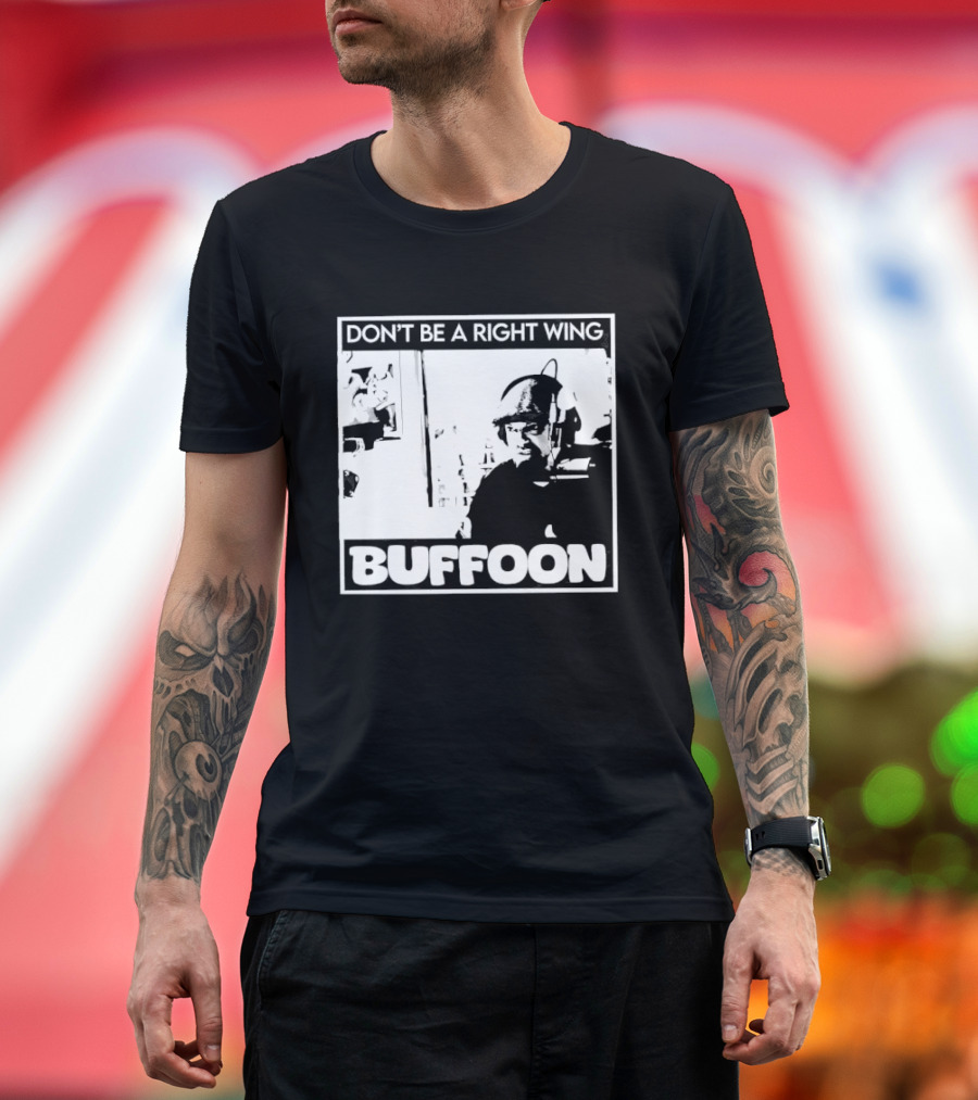 Don't Be A Right Wing Buffoon Headphones Microphone Frame T-Shirt