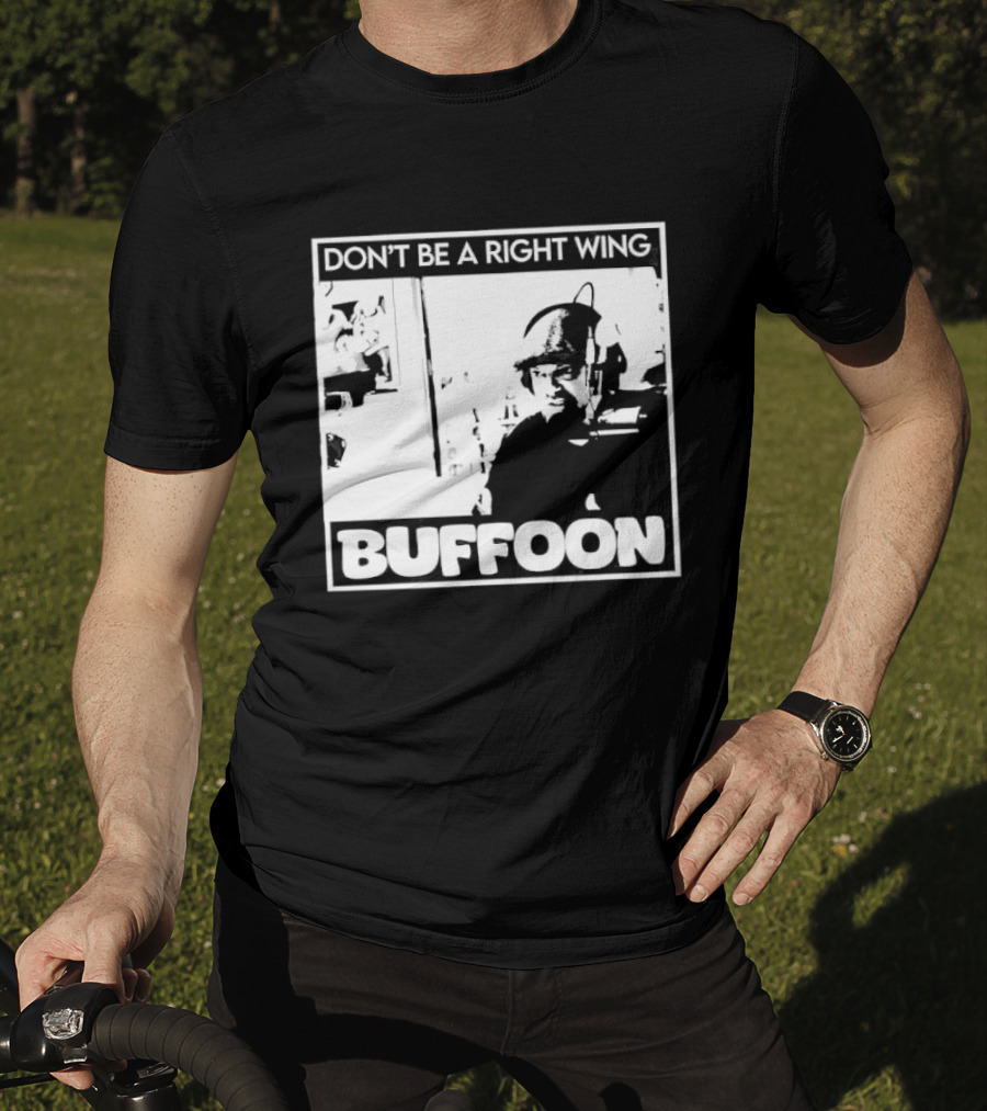 Don't Be A Right Wing Buffoon Headphones Microphone Frame T-Shirt