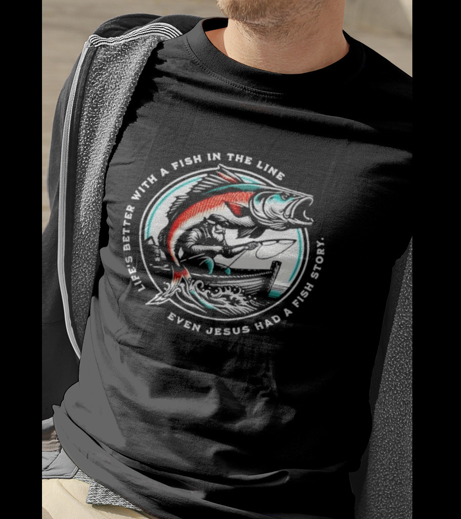 Life's Better With A Fish In The Line Bearded Fisherman Boat Even Jesus Had Story T-Shirt