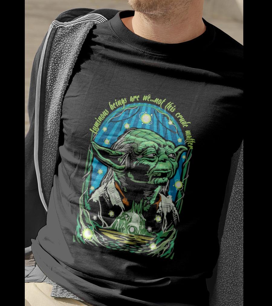Luminous Beings Are We Not This Crude Matter Yoda T-Shirt