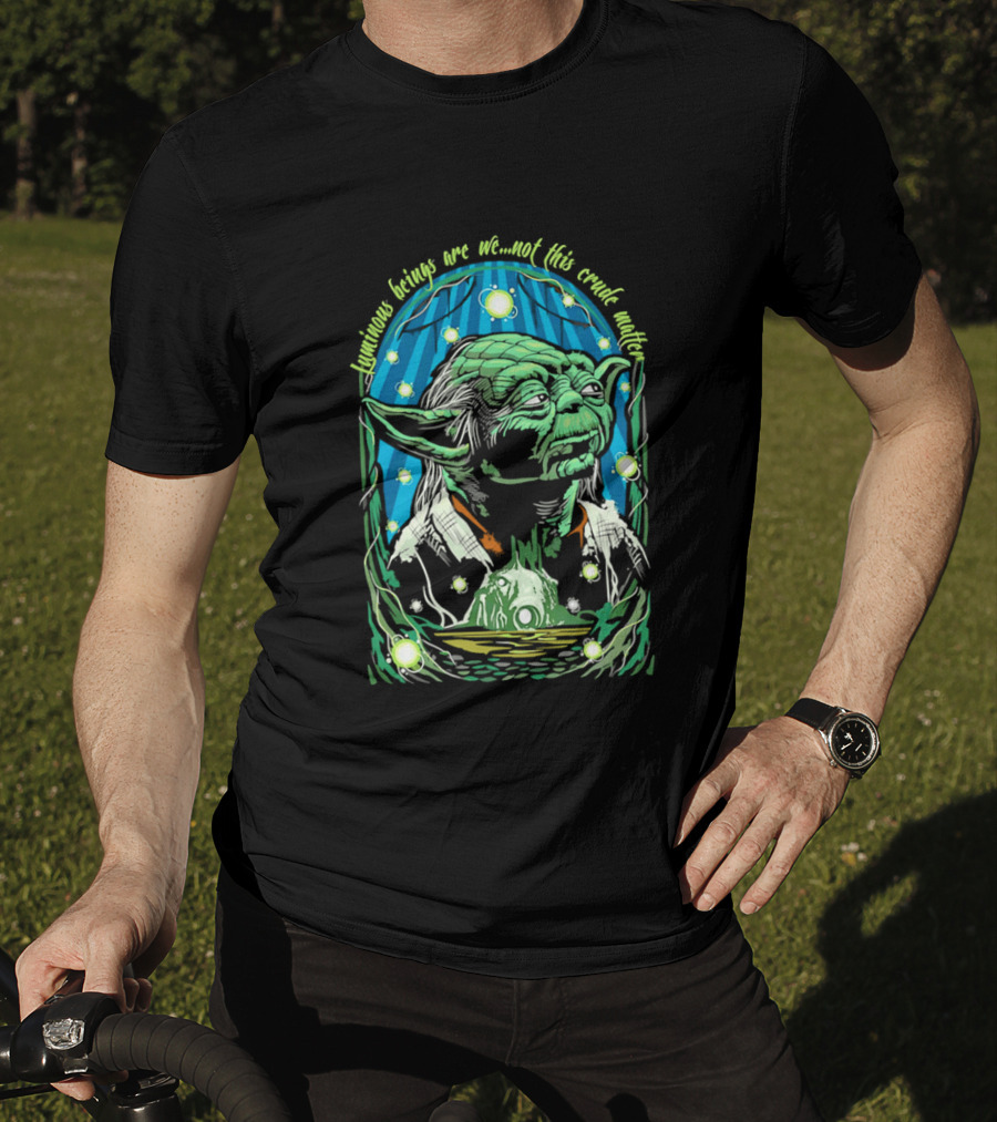 Luminous Beings Are We Not This Crude Matter Yoda T-Shirt