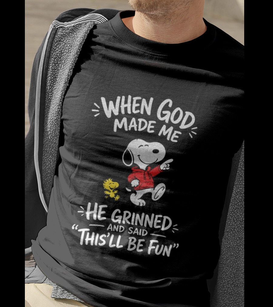 When God Made Me He Grinned And Said This'll Be Fun Snoopy And Woodstock T-Shirt