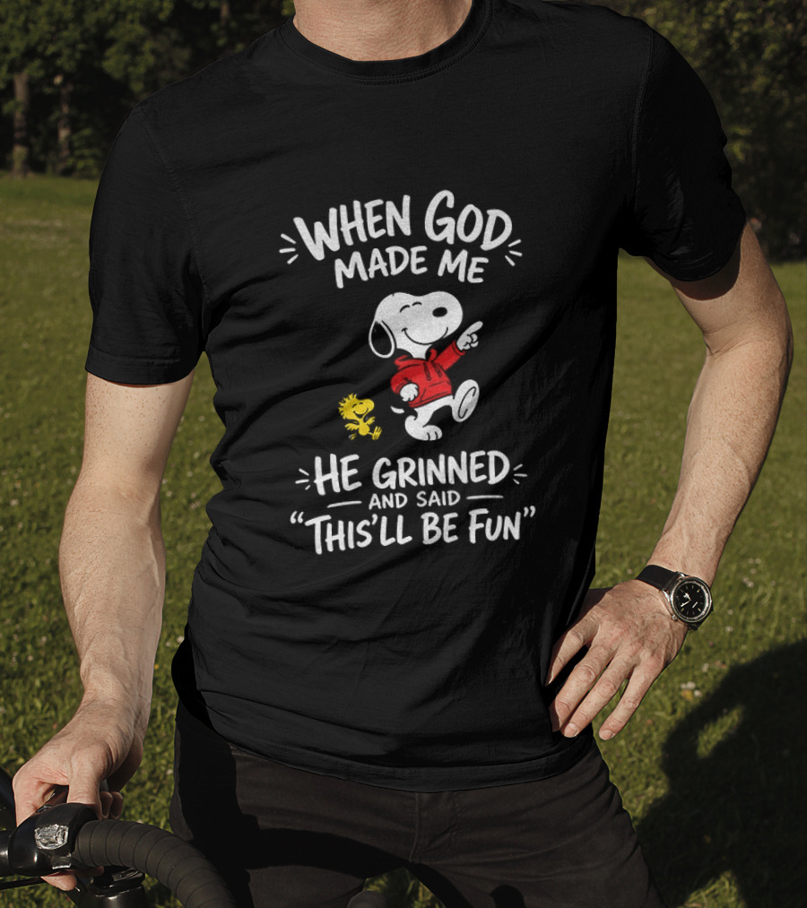 When God Made Me He Grinned And Said This'll Be Fun Snoopy And Woodstock T-Shirt