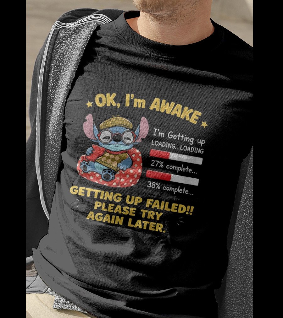 OK I'm Awake Stitch Getting Up Failed Please Try Again Later Loading 27% 38% Complete T-Shirt