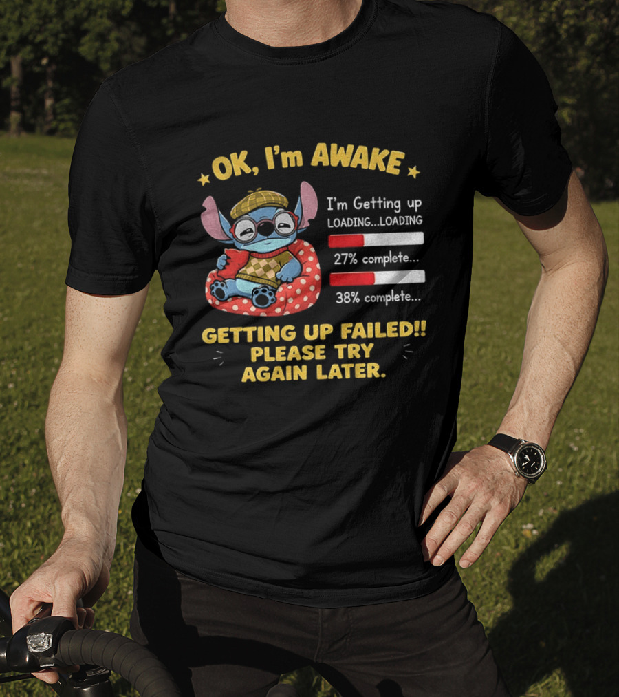 OK I'm Awake Stitch Getting Up Failed Please Try Again Later Loading 27% 38% Complete T-Shirt