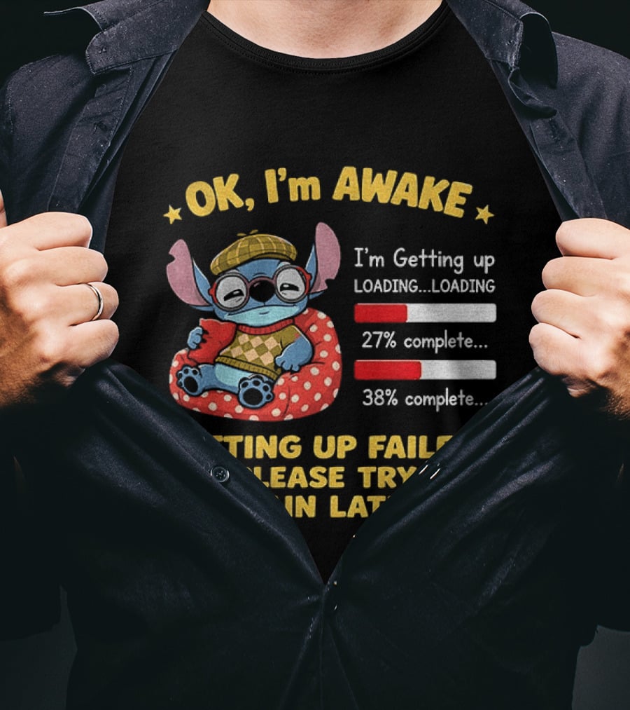 OK I'm Awake Stitch Getting Up Failed Please Try Again Later Loading 27% 38% Complete T-Shirt