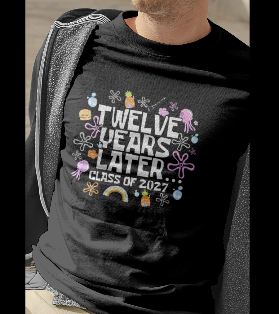 Twelve Years Later Class Of 2027 Colorful Flowers And Rainbow T-Shirt