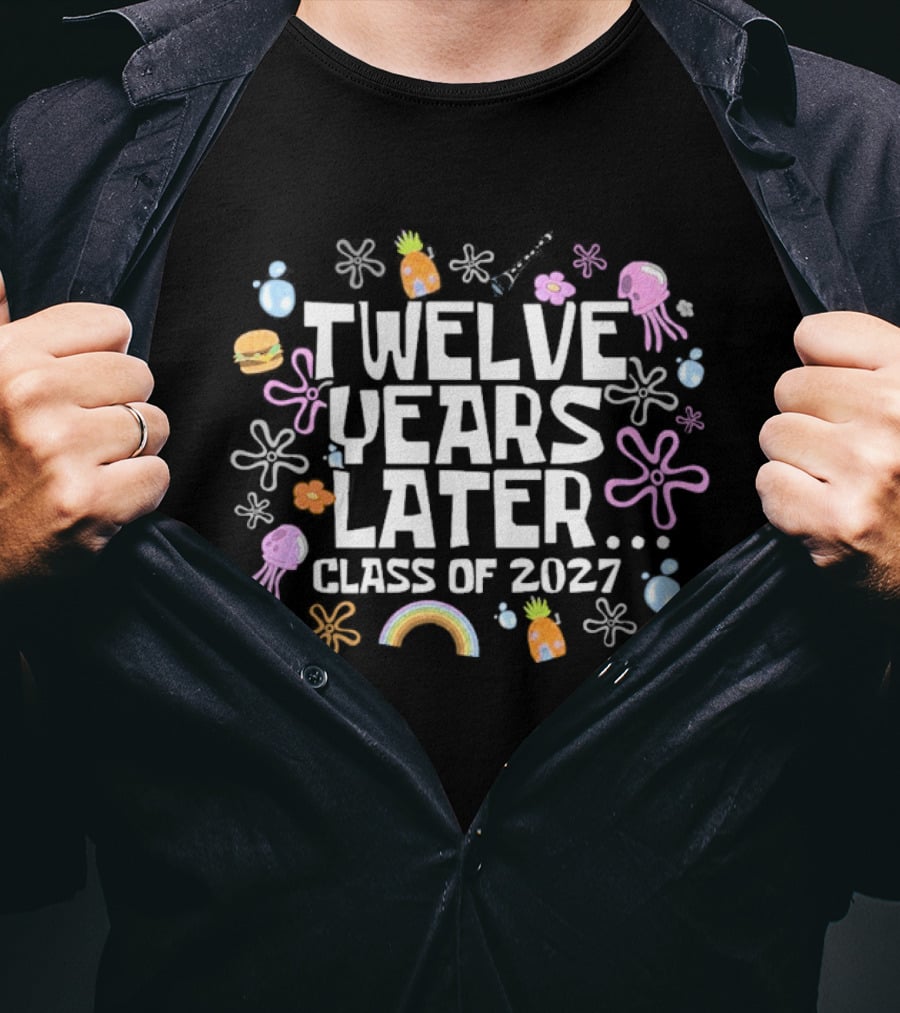 Twelve Years Later Class Of 2027 Colorful Flowers And Rainbow T-Shirt