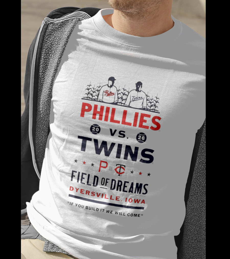 2026 Phillies Vs Twins Field Of Dreams Game Dyersville Iowa If You Build It We Will Come T-Shirt