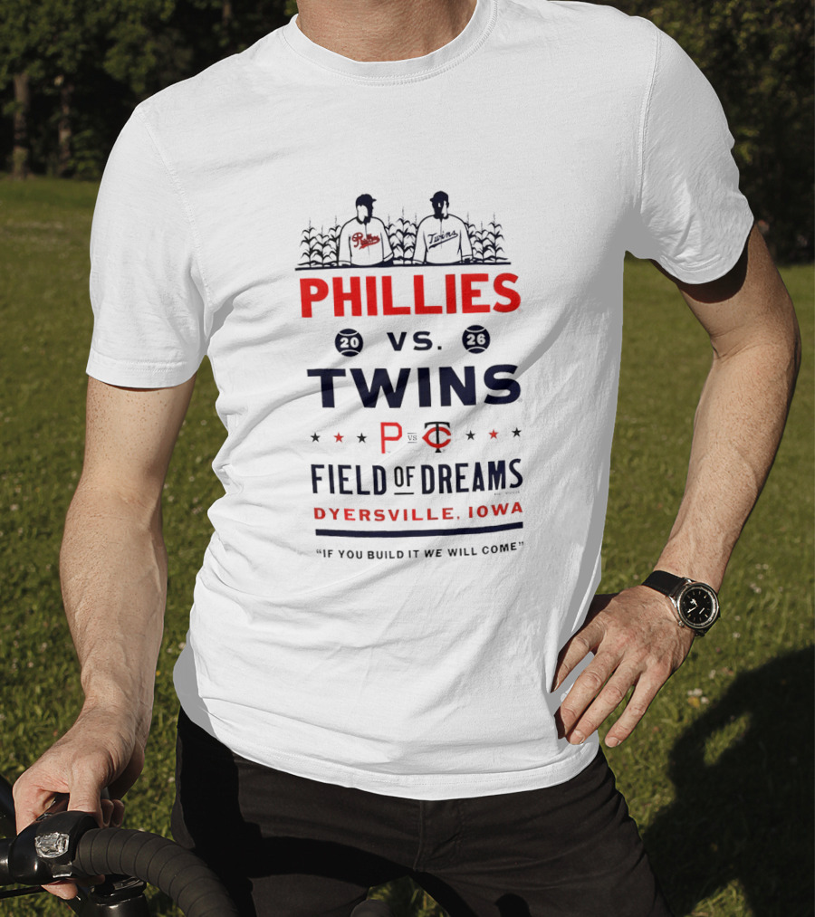 2026 Phillies Vs Twins Field Of Dreams Game Dyersville Iowa If You Build It We Will Come T-Shirt
