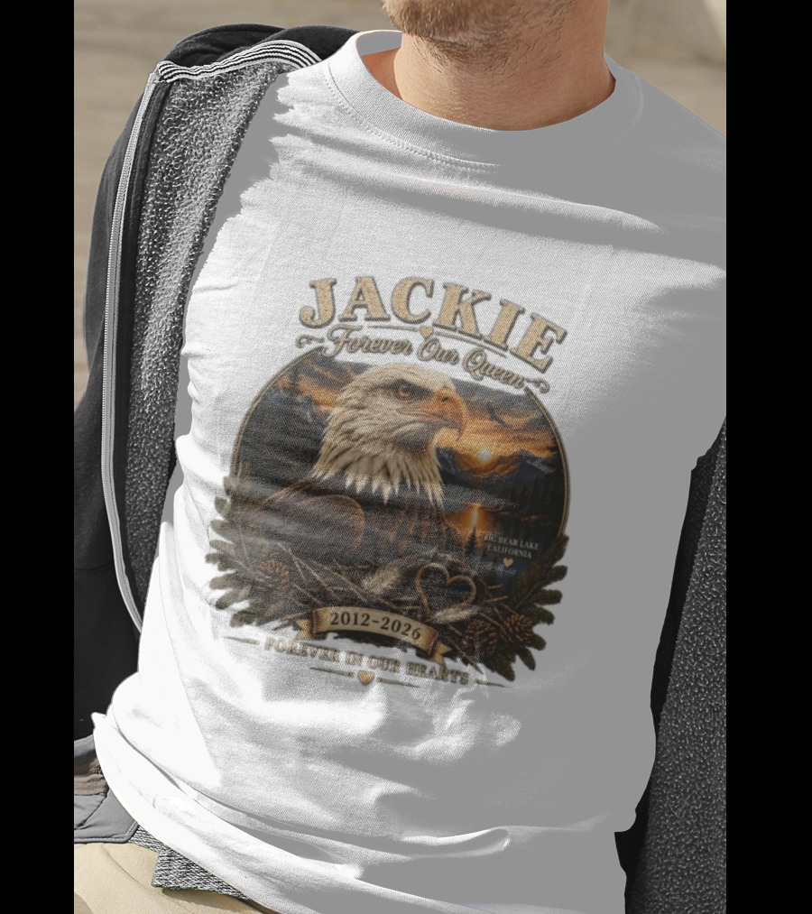 Jackie Forever Our Queen Eagle Big Bear Lake California 2012 2026 Forever In Our Hearts T-Shirt
