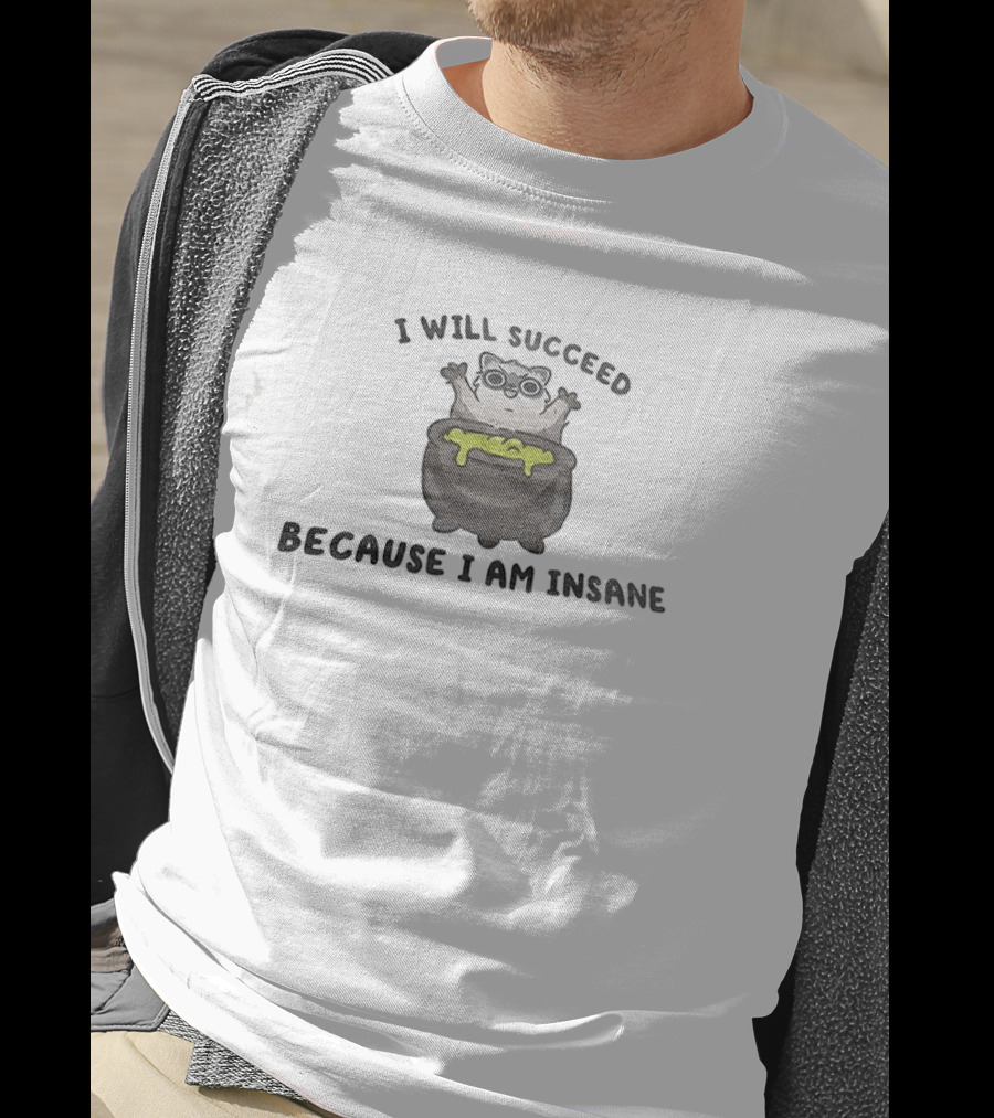I Will Succeed Because I Am Insane Cat Potion Boiling Kitten T-Shirt