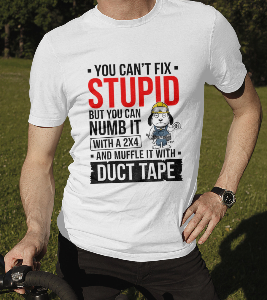 You Can't Fix Stupid But You Can Numb It With A 2X4 And Muffle It With Duct Tape Construction Snoopy T-Shirt