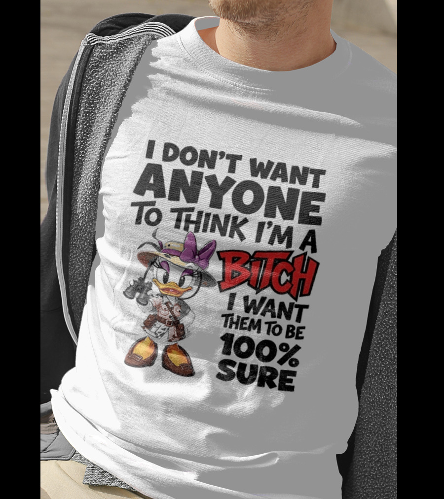 I Don't Want Anyone To Think I'm A Bitch I Want Them To Be 100% Sure Daisy Duck Safari T-Shirt