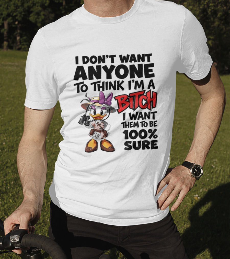 I Don't Want Anyone To Think I'm A Bitch I Want Them To Be 100% Sure Daisy Duck Safari T-Shirt