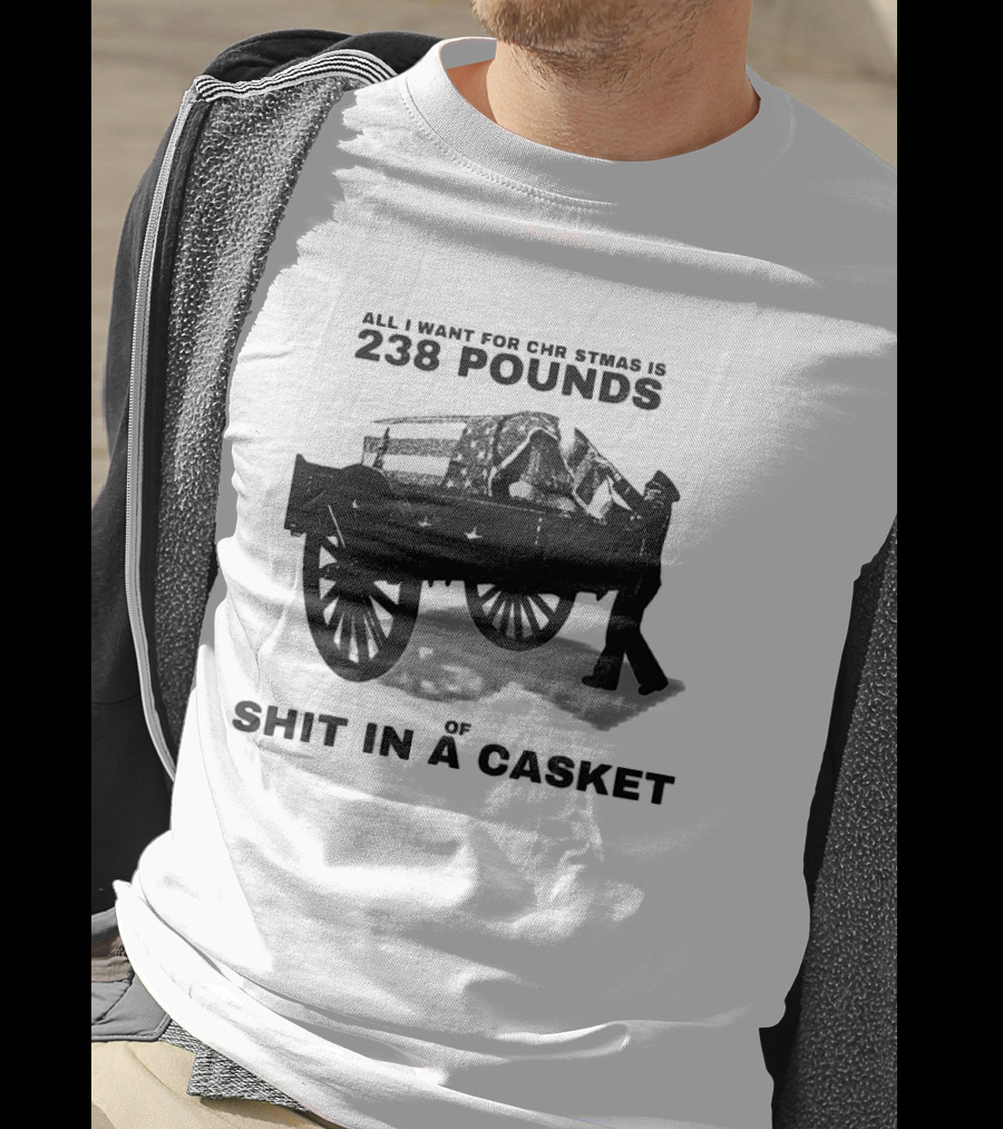 Military Wagon All I Want For Christmas Is 238 Pounds Of Shit In A Casket T-Shirt