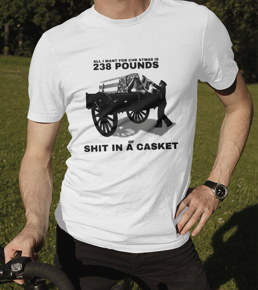 Military Wagon All I Want For Christmas Is 238 Pounds Of Shit In A Casket T-Shirt