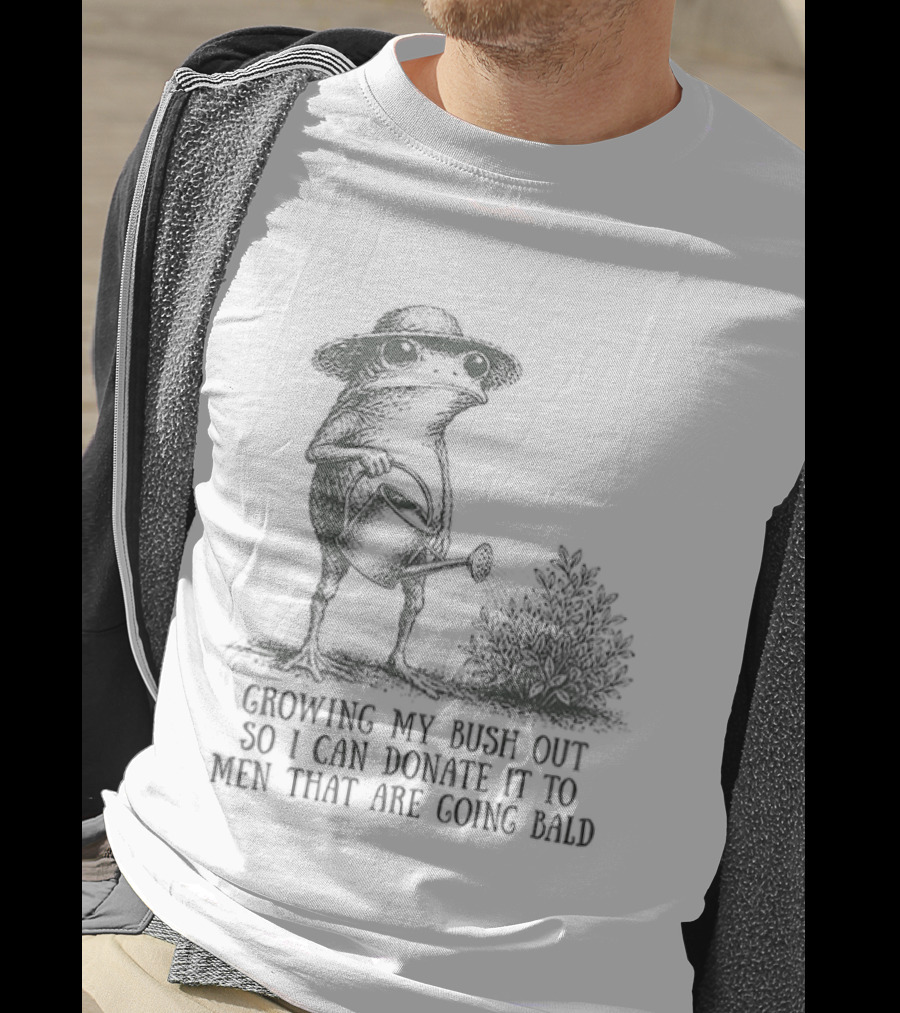 Frog Gardening Growing My Bush Out To Donate To Bald Men T-Shirt