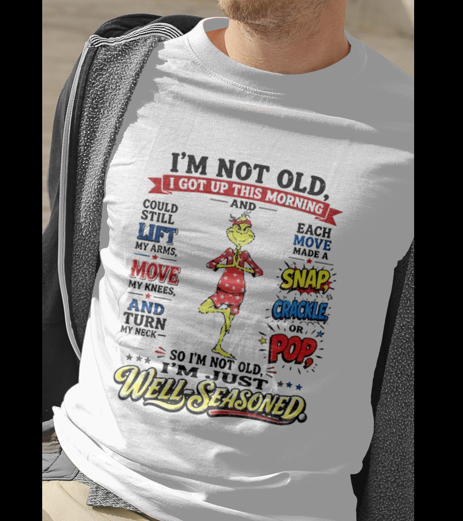 I'm Not Old Just Well Seasoned Grinch Humor With Snap Crackle Pop T-Shirt