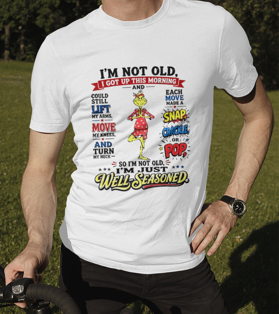 I'm Not Old Just Well Seasoned Grinch Humor With Snap Crackle Pop T-Shirt