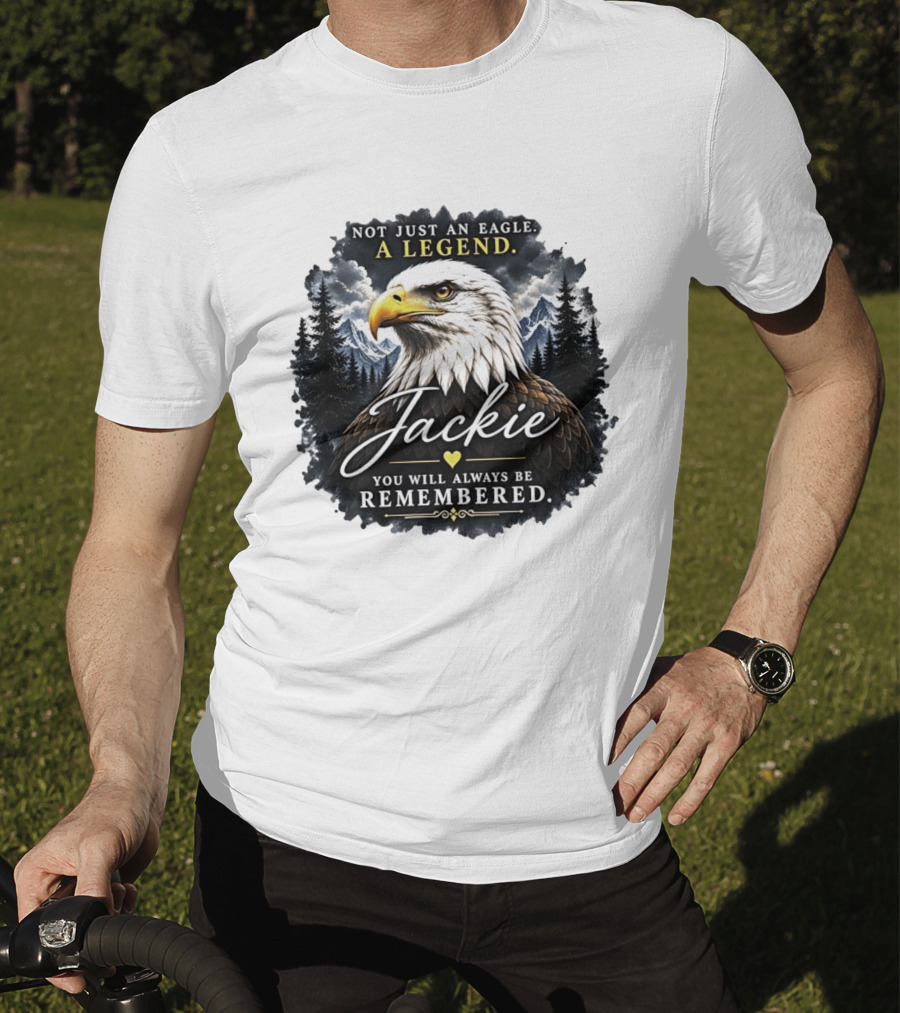 Not Just An Eagle A Legend Jackie You Will Always Be Remembered Pine Forest Mountains T-Shirt