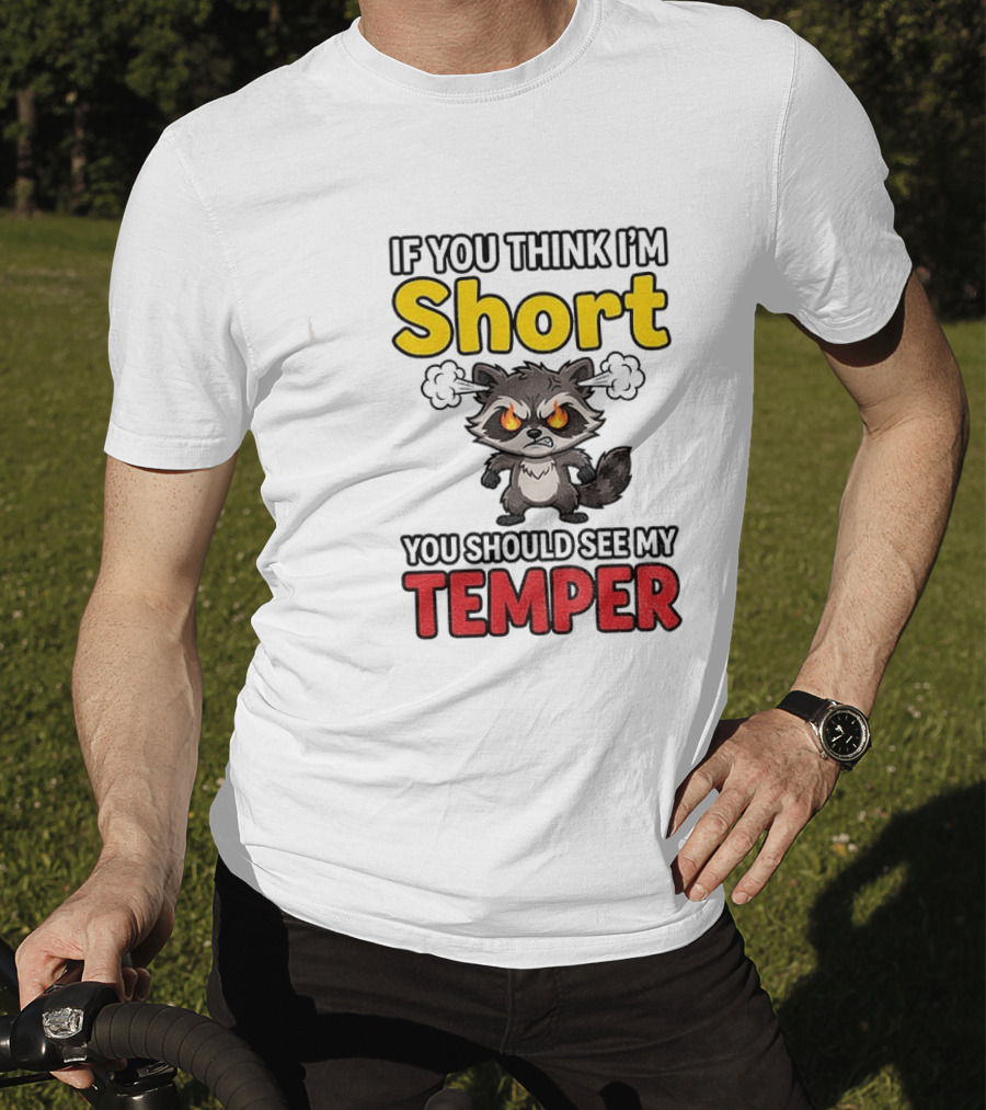 If You Think I'm Short You Should See My Temper Raccoon T-Shirt