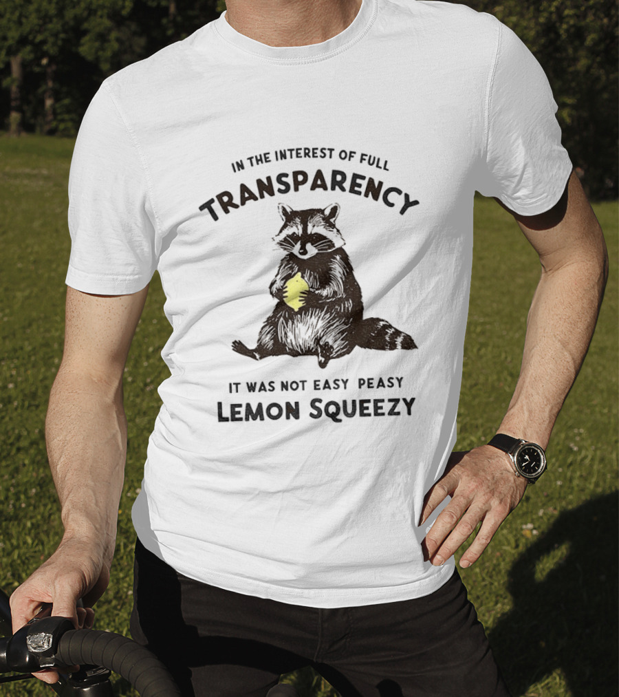 In The Interest Of Full Transparency Raccoon Holding Lemon It Was Not Easy Peasy Lemon Squeezy T-Shirt