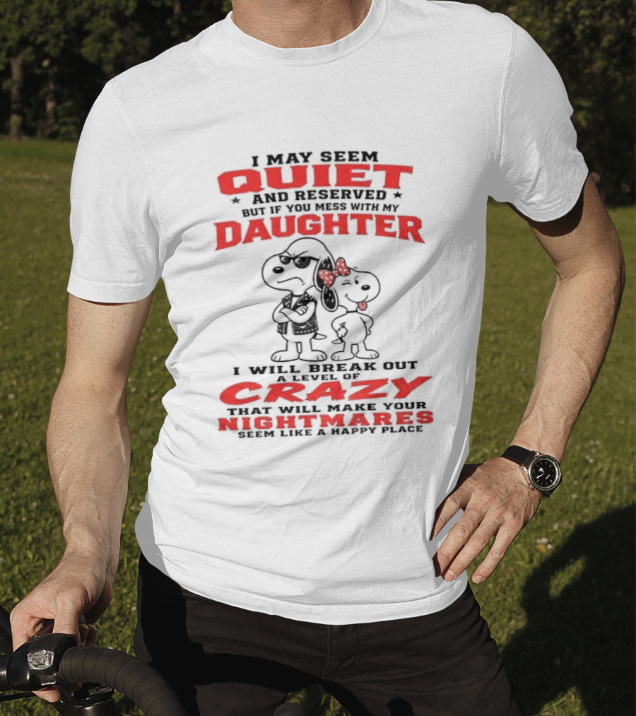 Snoopy And Belle I May Seem Quiet And Reserved Daughter Crazy Nightmare T-Shirt