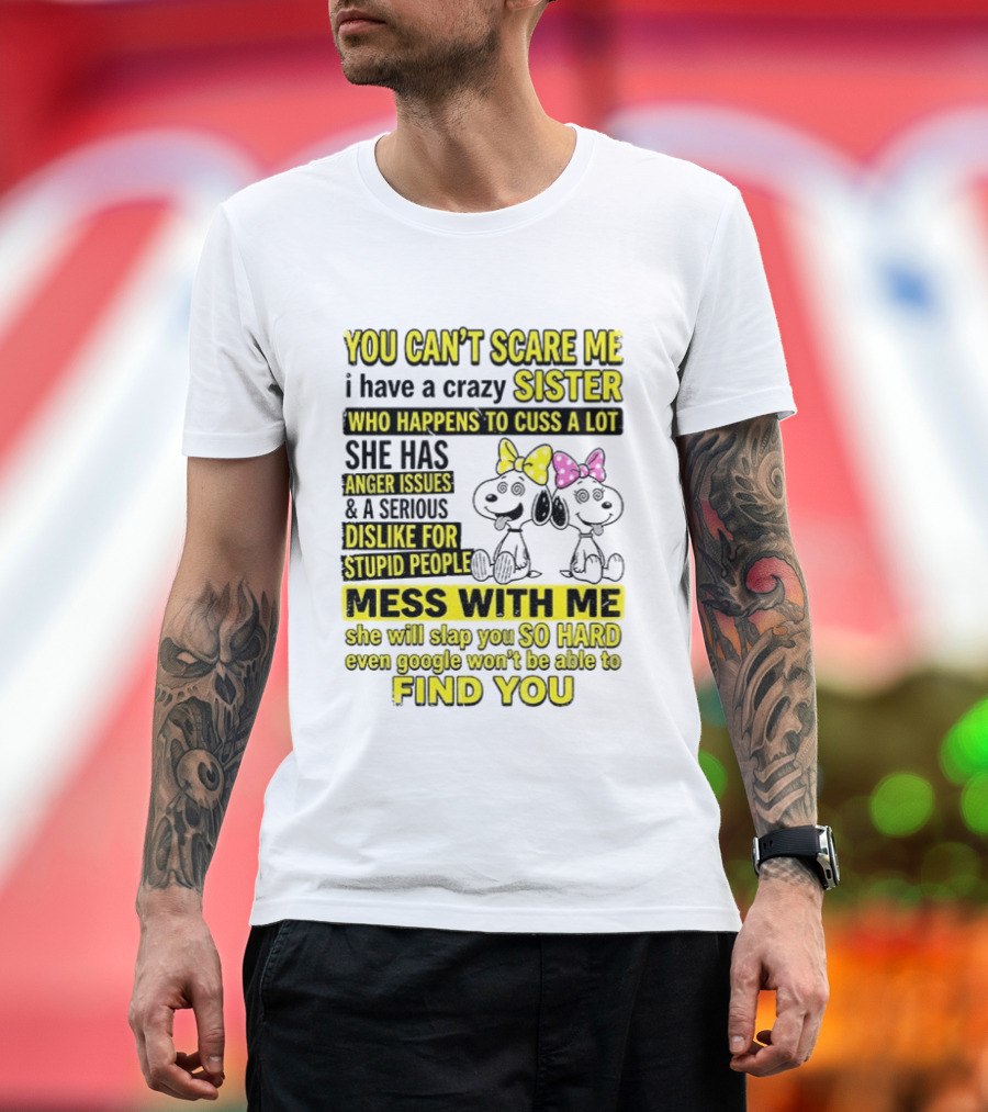 Snoopy Belle Sister Can't Scare Me Crazy Sister Cuss Dislike Stupid People T-Shirt