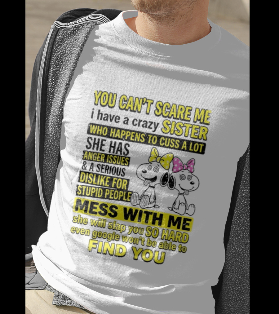 Snoopy Belle Sister Can't Scare Me Crazy Sister Cuss Dislike Stupid People T-Shirt
