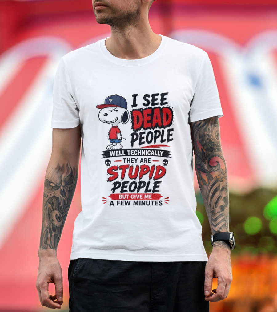 Snoopy Philadelphia Phillies I See Dead People Technically Stupid A Few Minutes T-Shirt