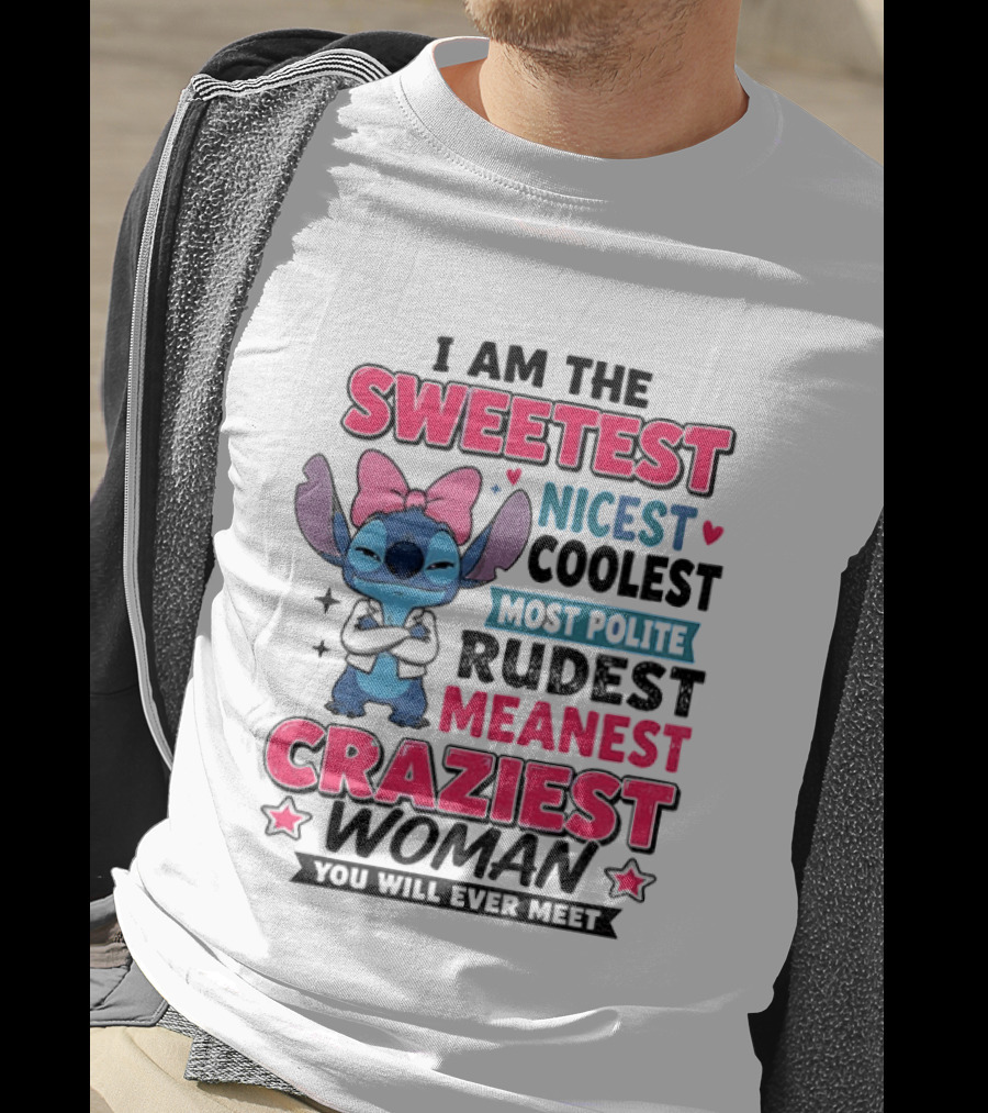 I Am The Sweetest Nicest Coolest Most Polite Rudest Meanest Craziest Woman You Will Ever Meet Stitch Disney T-Shirt