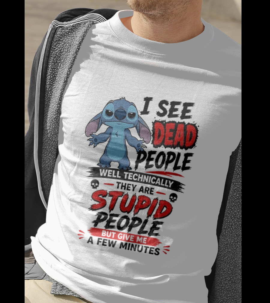 Stitch I See Dead People Well Technically They Are Stupid A Few Minutes T-Shirt
