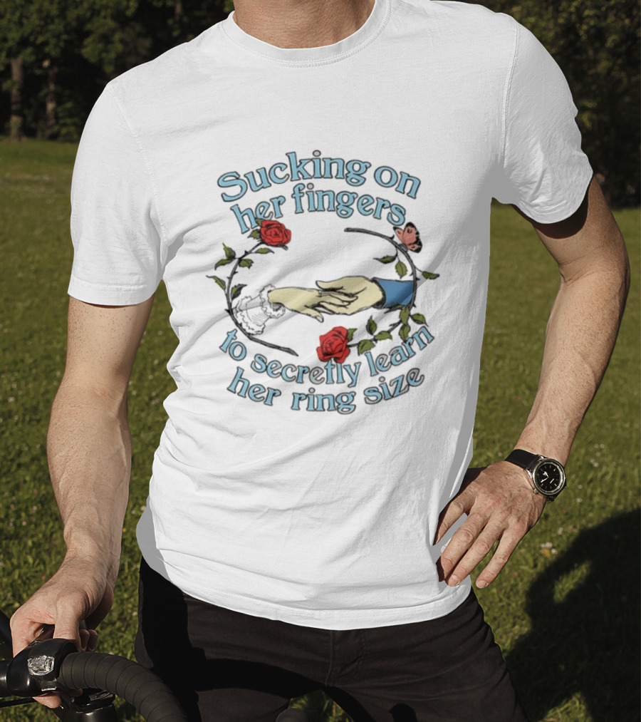 Sucking On Her Fingers Rose Wreath Holding Hands Butterfly To Secretly Learn Her Ring Size T-Shirt
