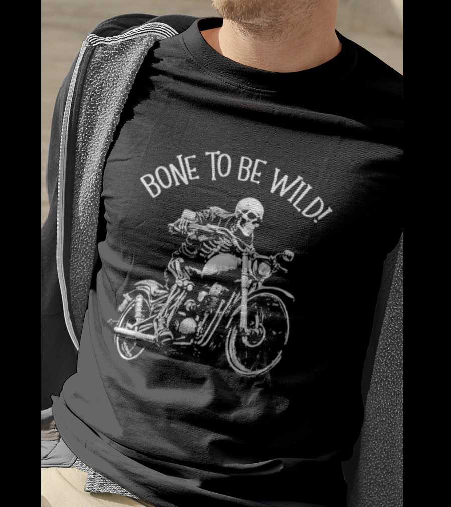 Bizarre But True Bone To Be Wild Skeleton Riding Motorcycle T-Shirt