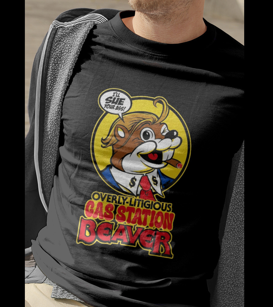 I'll Sue Your Ass Overly Litigious Gas Station T-Shirt