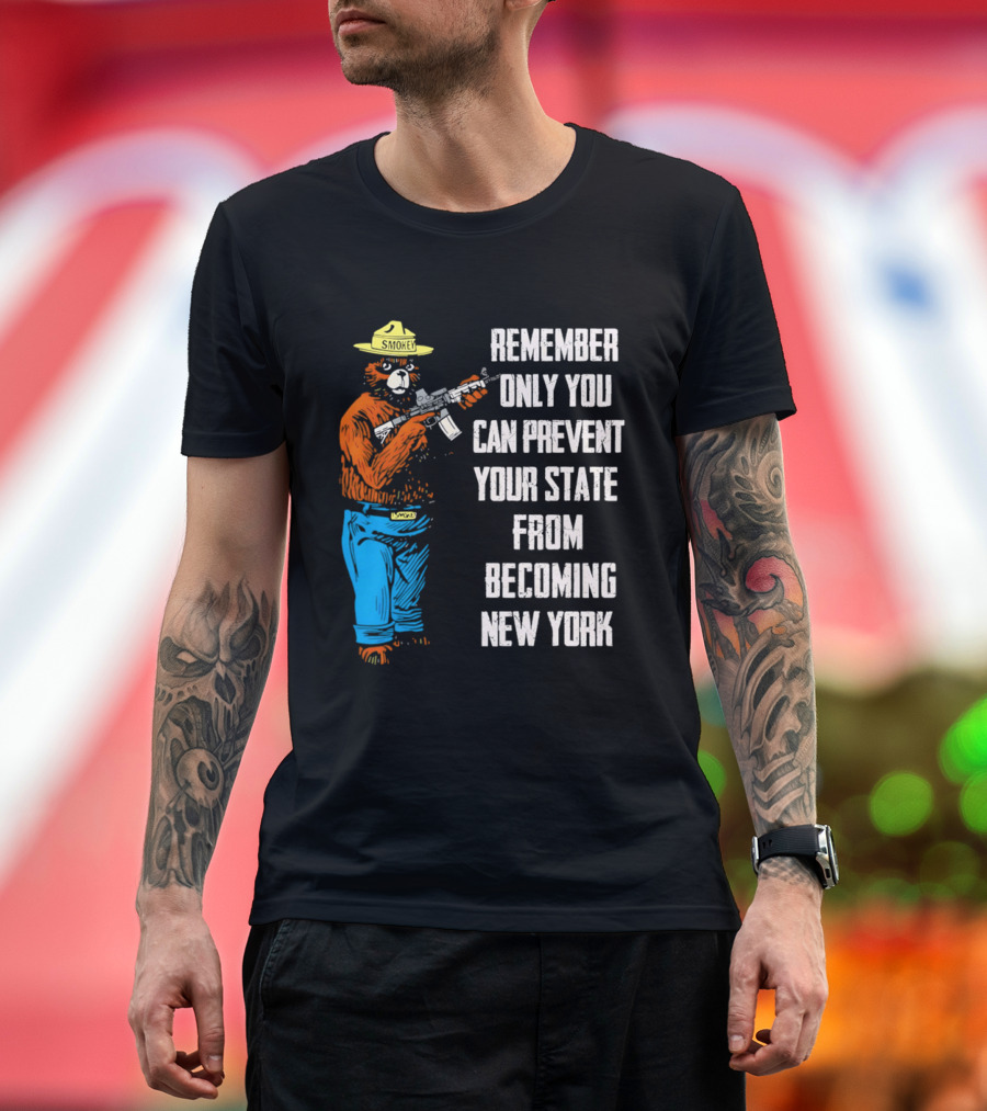 Remember Only You Can Prevent Your State From Becoming New York Smokey Bear Rifle T-Shirt