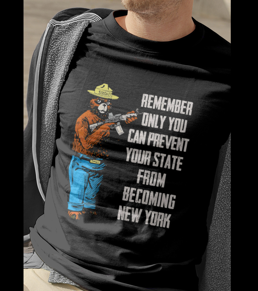 Remember Only You Can Prevent Your State From Becoming New York Smokey Bear Rifle T-Shirt